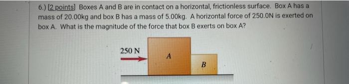 Solved 6.) (2 points) Boxes A and B are in contact on a | Chegg.com