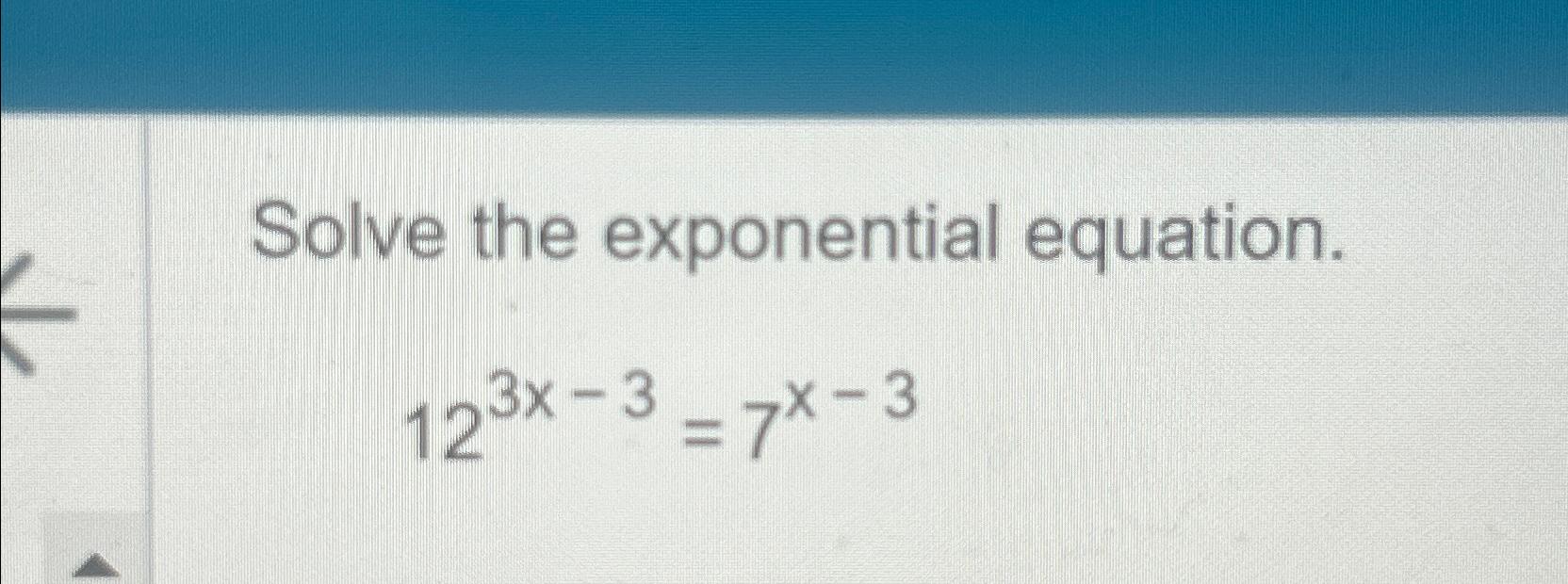 Solved Solve the exponential equation.123x-3=7x-3 | Chegg.com