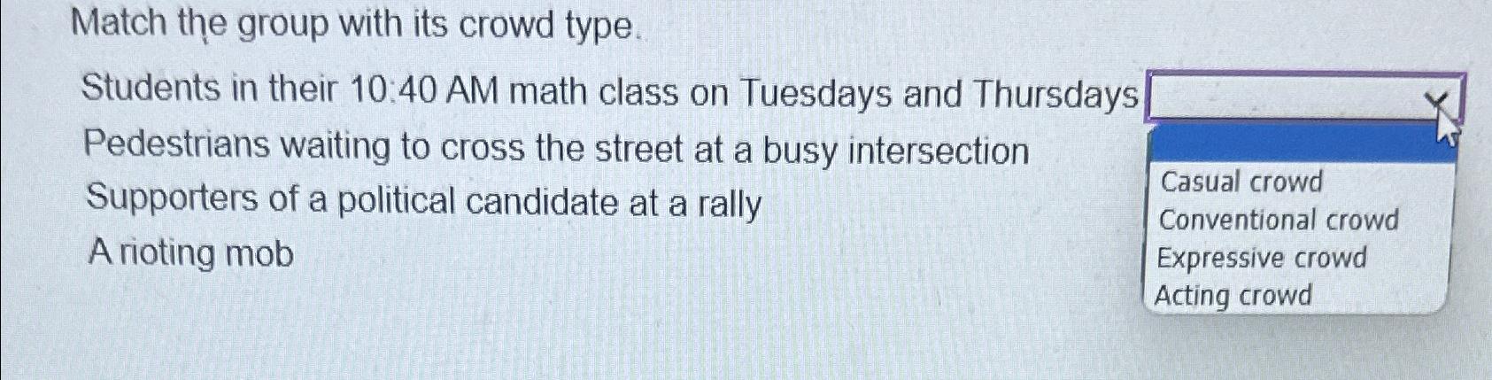 Solved Match the group with its crowd type.Students in their | Chegg.com