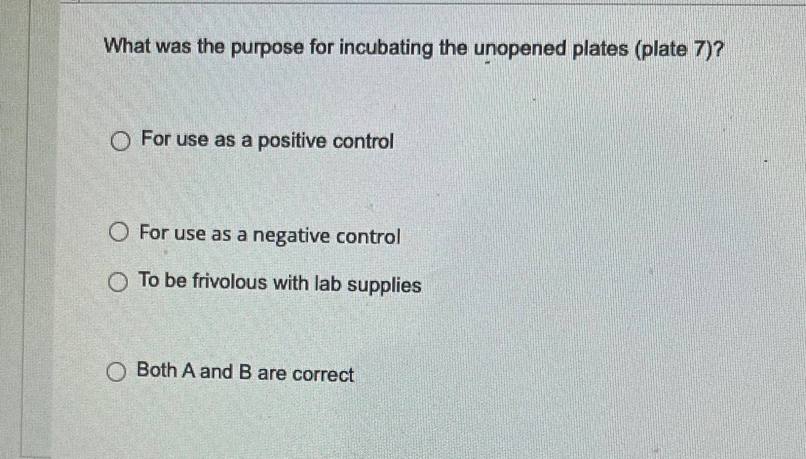 Solved What was the purpose for incubating the unopened