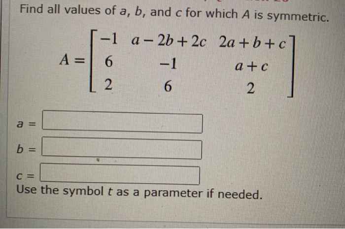 Solved Find all values of a, b, and c for which A is | Chegg.com