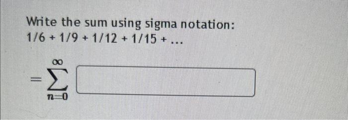 Solved 1/8−1/10+1/12−1/14+… =∑n=0∞Write the sum using sigma | Chegg.com