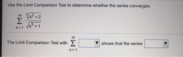 Solved Use the Comparison Test or Limit Comparison Test to | Chegg.com
