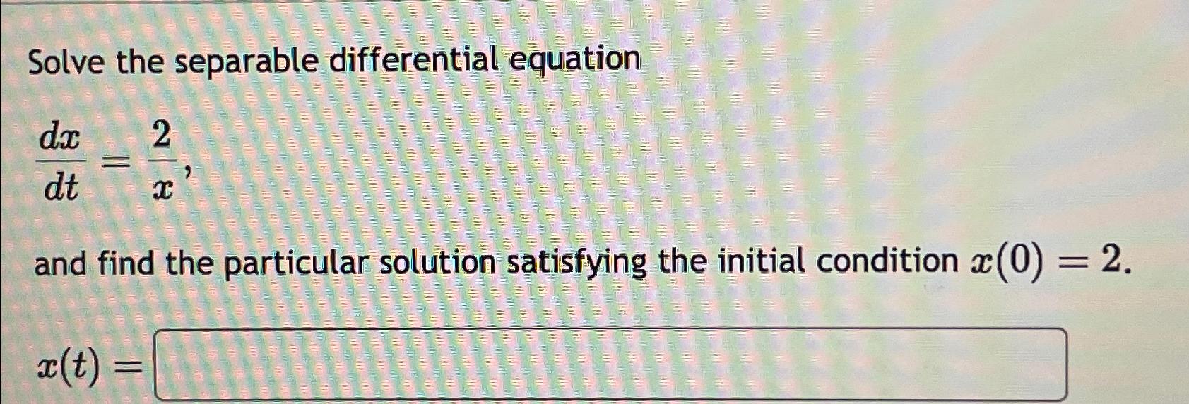 Solved Solve The Separable Differential Equationdxdt 2xand