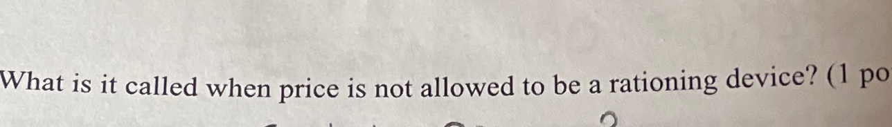 Solved What is it called when price is not allowed to be a | Chegg.com