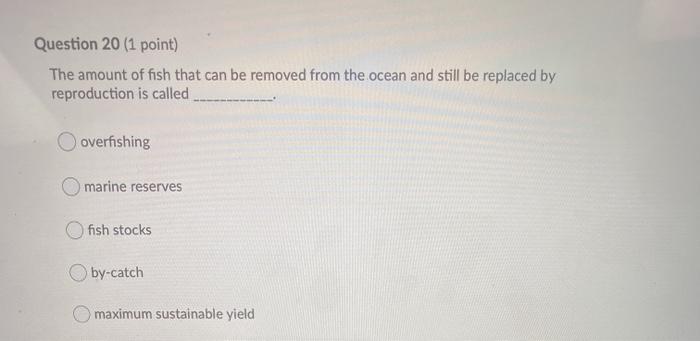 Solved Question 20 (1 point) The amount of fish that can be | Chegg.com