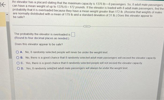 An elevator has a placard stating that the maximum capacity is \( 1376 \mathrm{lb}-8 \) passengers, So, 8 adult male passenge