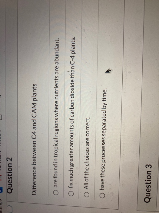 Solved Question 2 Difference between C4 and CAM plants O are | Chegg.com