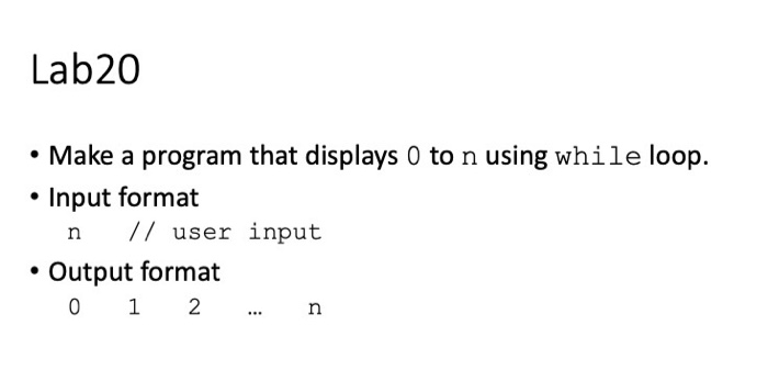 Solved Lab20 • Make a program that displays 0 to n using | Chegg.com