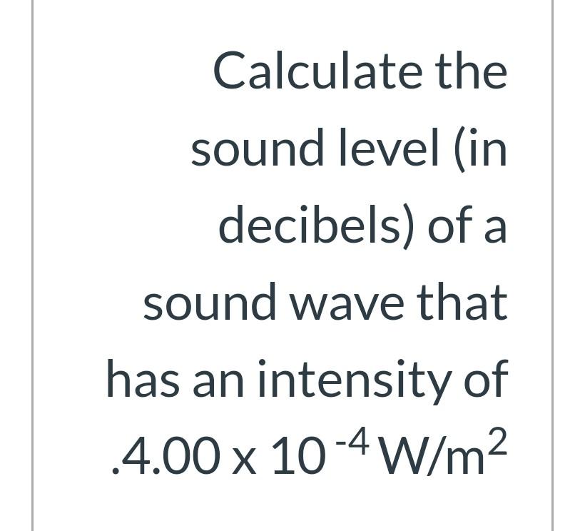 Solved Calculate the sound level (in decibels) of a sound | Chegg.com