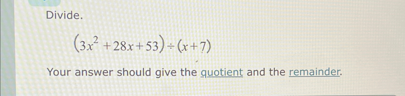 Solved Divide 3x2 28x 53 ÷ X 7 Your Answer Should Give The