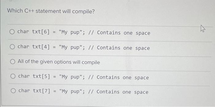 Solved Which C++ statement will compile? char txt[6]= 