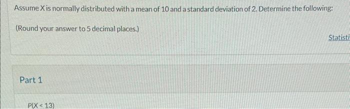 Solved Assume X is normally distributed with a mean of 10 | Chegg.com