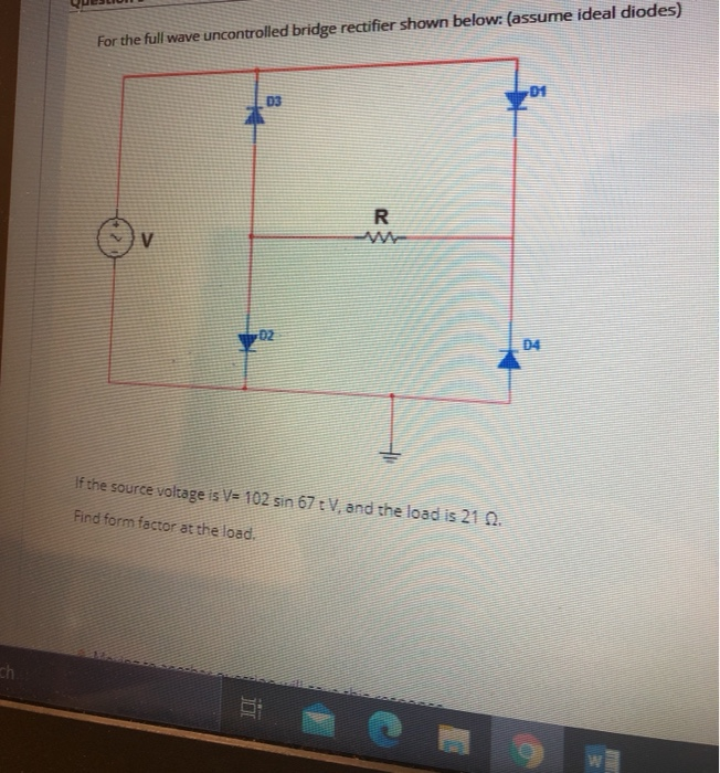 Solved For the full wave uncontrolled bridge rectifier shown | Chegg.com