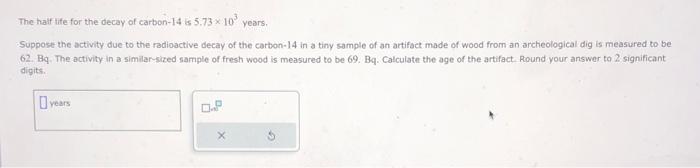 Solved The haif tife for the decay of carbon-14 is 5.73×103 | Chegg.com