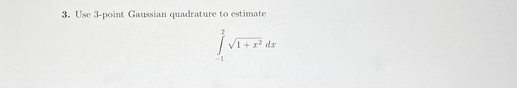 Solved Use 3 Point Gaussian Quadrature To 3861