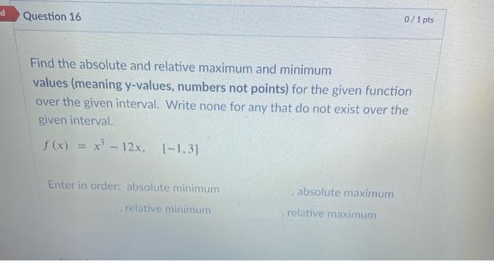 Solved Find the absolute and relative maximum and minimum | Chegg.com