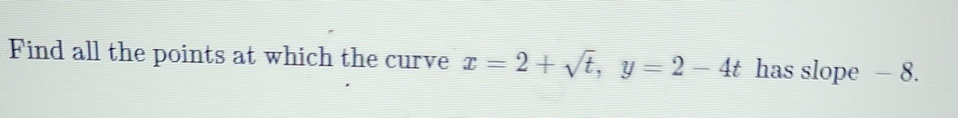 Solved Find all the points at which the curve x=2+t,y=2−4t | Chegg.com