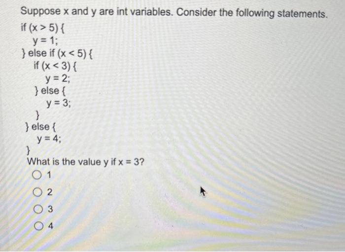 Suppose \( \mathrm{x} \) and \( \mathrm{y} \) are int variables. Consider the following statements. if \( (x>5)\{ \) \( y=1 \