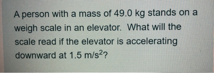 Solved A Person With A Mass Of 49.0 Kg Stands On A Weigh | Chegg.com