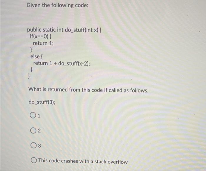 Solved Given the following code: public static int | Chegg.com