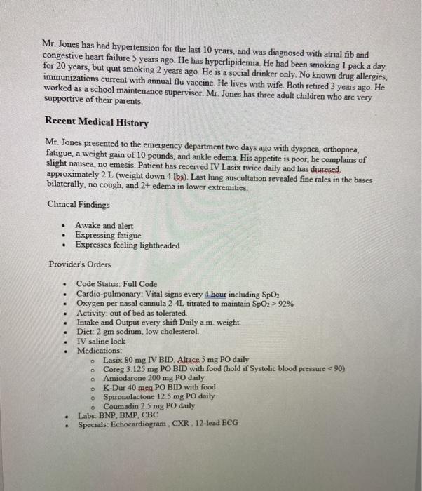 Mr. Jones has had hypertension for the last 10 years, and was diagnosed with atrial fib and congestive heart failure 5 years