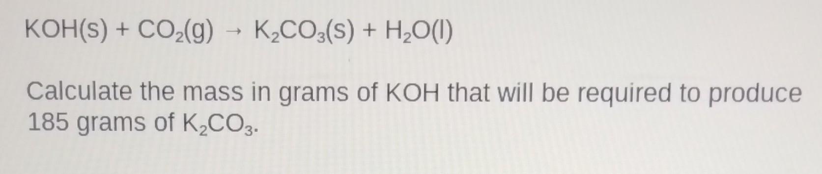 Solved Koh S Co2 G →k2co3 S H2o L Calculate The Mass In