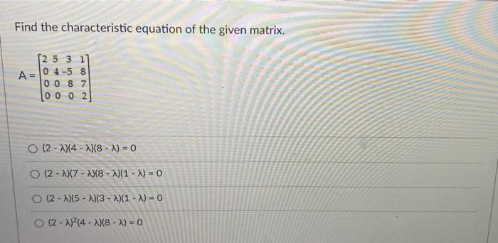Solved Find the characteristic equation of the given matrix. | Chegg.com