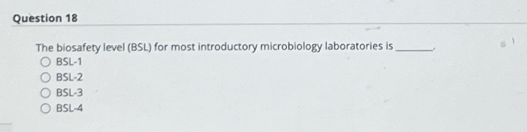 Solved Question 18The biosafety level (BSL) ﻿for most | Chegg.com