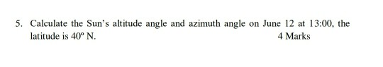 Solved 5. Calculate the Sun's altitude angle and azimuth | Chegg.com