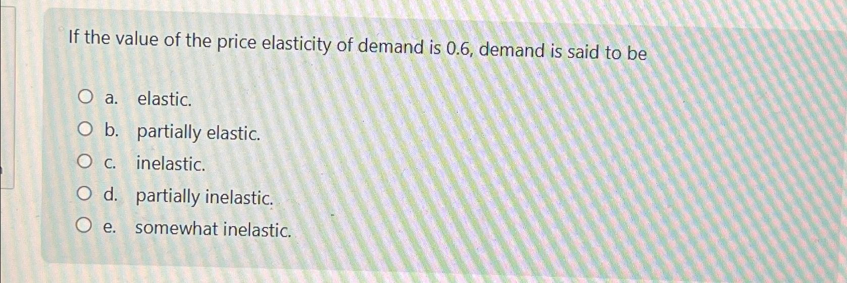 Solved If the value of the price elasticity of demand is | Chegg.com