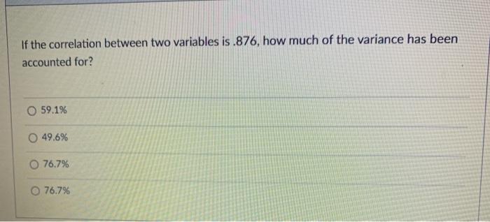 Solved If the correlation between two variables is .876, how | Chegg.com