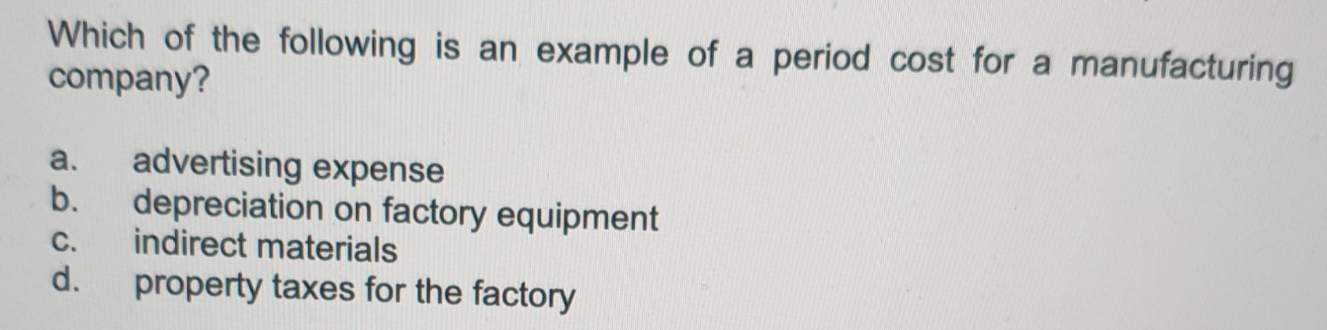 Period Costs For A Manufacturing Company Flow Directly To Solved Which of the following is an example of a period cost | Chegg.com
