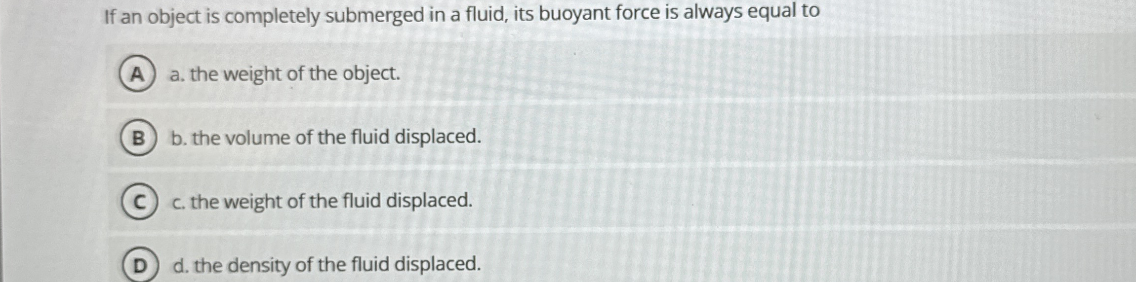 Solved If an object is completely submerged in a fluid, its | Chegg.com