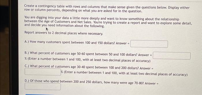 Create a contingency table with rows and columns that make sense given the questions below. Display either row or column perc