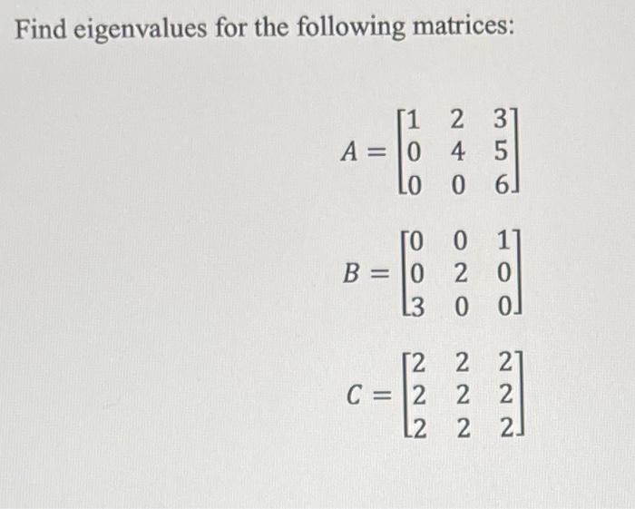 Solved Find eigenvalues for the following matrices: | Chegg.com