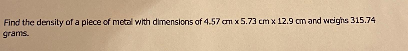 Solved Find the density of a piece of metal with dimensions | Chegg.com