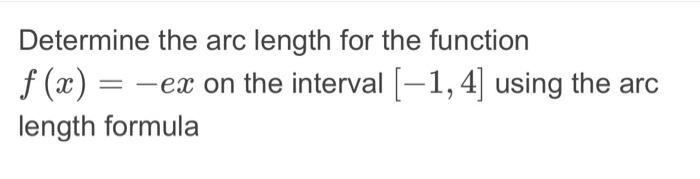 Solved Determine the arc length for the function ƒ (x) = -ex | Chegg.com