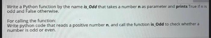 Solved Write a Python function by the name is Odd that takes | Chegg.com