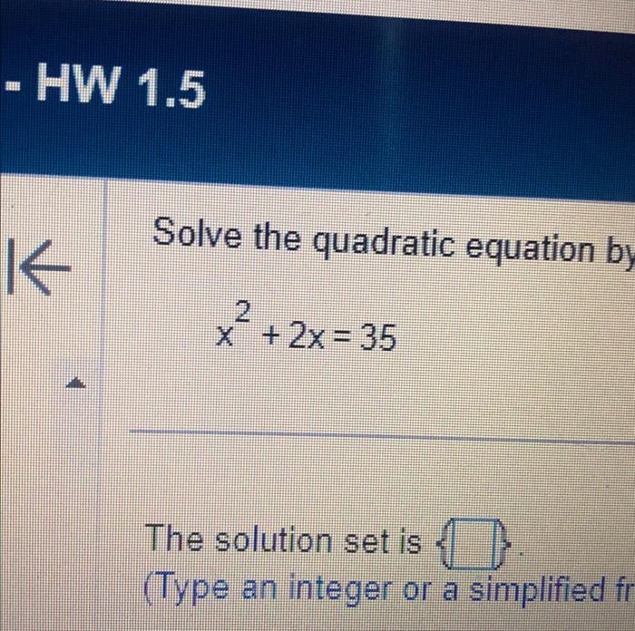 Solved HW 1.5 K Solve the quadratic equation by 2 x + 2x=35 | Chegg.com