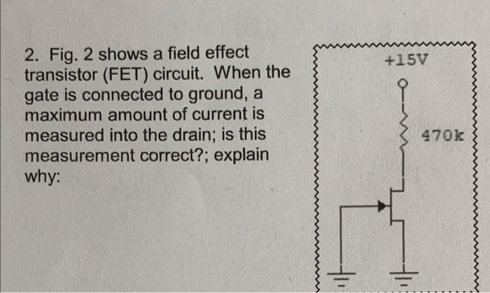 Solved +15V 2. Fig. 2 shows a field effect transistor (FET) | Chegg.com