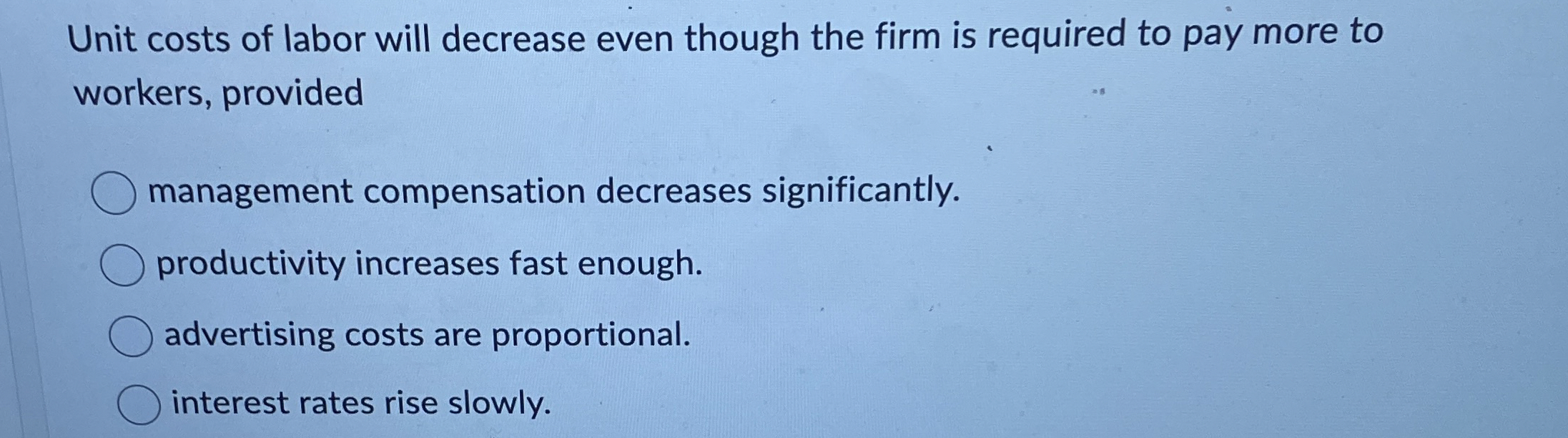 Solved Unit costs of labor will decrease even though the | Chegg.com