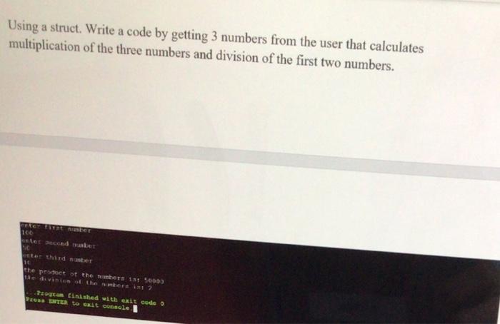 Solved Using a struct. Write a code by getting 3 numbers | Chegg.com