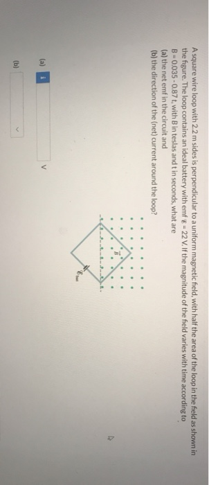 Solved A square wire loop with 2.2 m sides is perpendicular | Chegg.com
