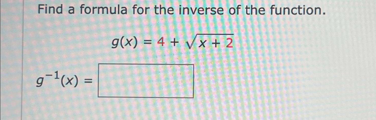 Solved Find a formula for the inverse of the | Chegg.com