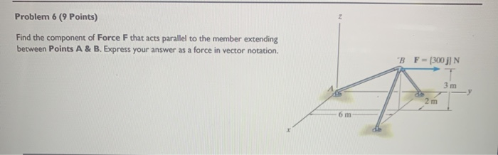 Solved Problem 6 (9 Points) Find the component of Force F | Chegg.com