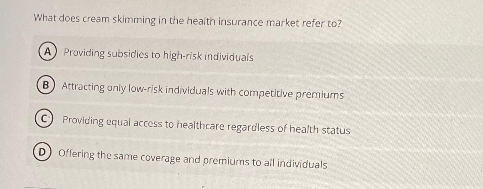 Solved What does cream skimming in the health insurance