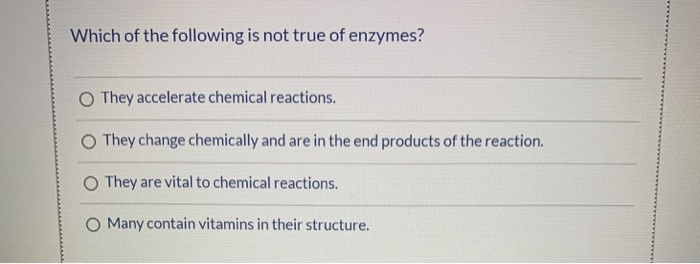 What Is Not True About Enzymes Solved Which of the following is not true of enzymes? They | Chegg.com