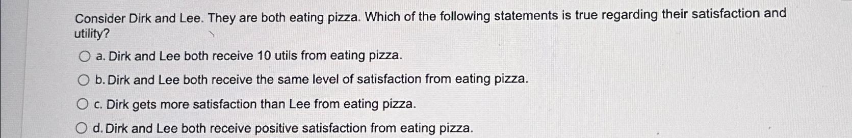 Solved Consider Dirk and Lee. They are both eating pizza. | Chegg.com