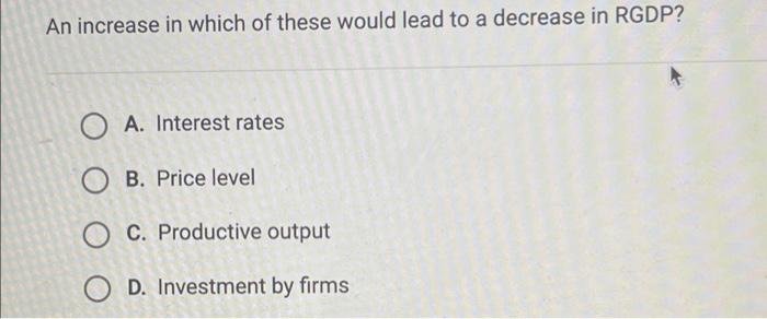 Solved An increase in which of these would lead to a | Chegg.com